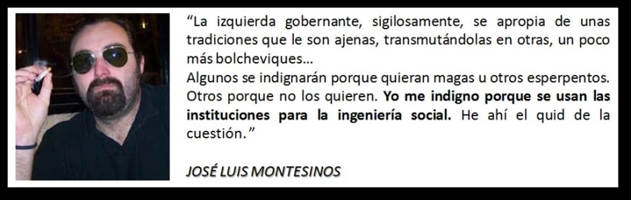 La izquierda gobernante, sigilosamente, se apropia de unas tradiciones que le son ajenas, transmutándolas en otras, un poco más bolcheviques, y por lo tanto, más molonas y políticamente correctas. Y no. No me acostumbro a la ingeniería social.