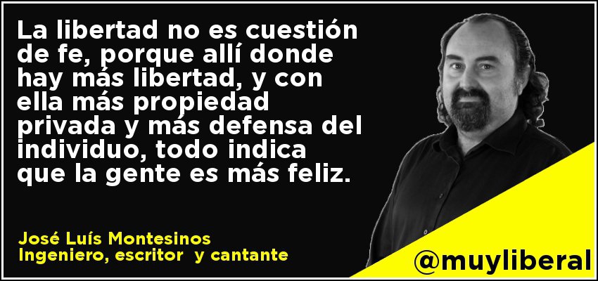 La Libertad no es cuestión de fe, porque allí donde hay más Libertad, y con ella más propiedad privada y más defensa del individuo, todo indica que la gente es más feliz, 